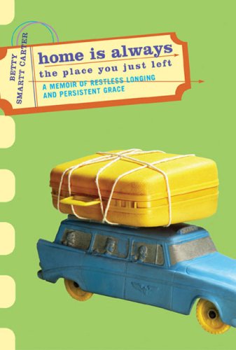 Stock image for Home Is Always the Place You Just Left: A Memoir of Restless Longing and Persistent Grace for sale by HPB-Ruby