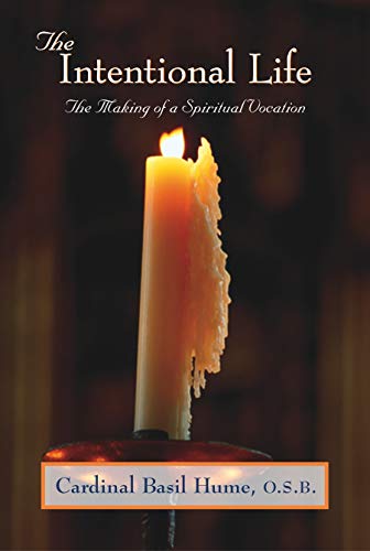 The Intentional Life: Making of a Spiritual Vocation (9781557253262) by Hume, Cardinal Basil