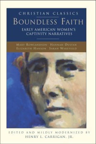 Beispielbild fr Boundless Faith: Early American Women's Captivity Narratives (Christian Classics) zum Verkauf von Wonder Book