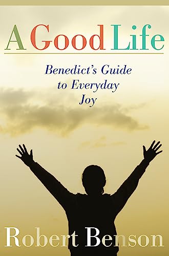 Stock image for A Good Life: Benedict's Guide to Everyday Joy for sale by SecondSale