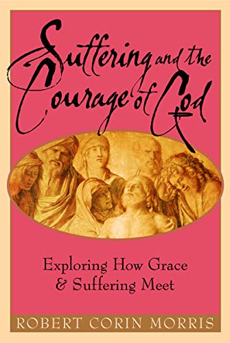 Imagen de archivo de Suffering and the Courage of God: Exploring How Grace & Suffering Meet a la venta por Indiana Book Company