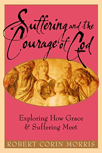 Stock image for Suffering and the Courage of God: Exploring How Grace & Suffering Meet for sale by Gulf Coast Books