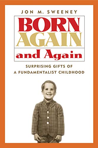 Stock image for Born Again and Again : Surprising Gifts of a Fundamentalist Childhood for sale by Better World Books: West