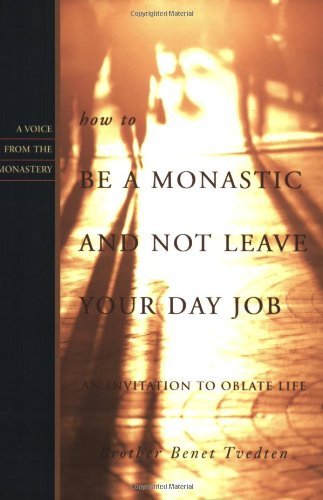 Imagen de archivo de How to Be a Monastic and Not Leave Your Day Job : An Invitation to Oblate Life a la venta por Better World Books