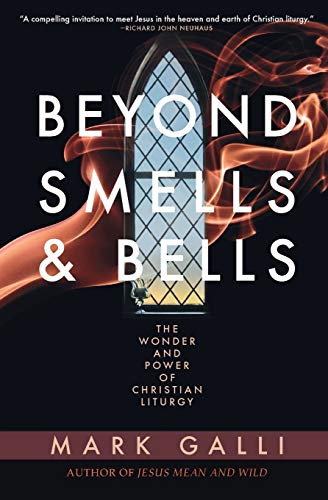 Stock image for Beyond Smells and Bells: The Wonder and Power of Christian Liturgy for sale by SecondSale