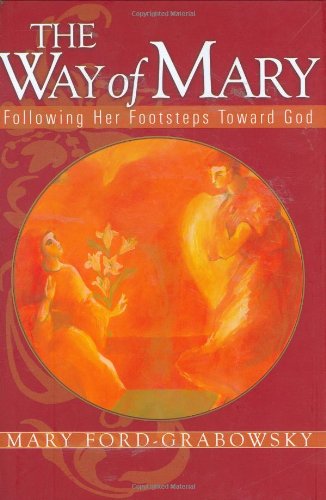 Imagen de archivo de The Way of Mary: Following Her Footsteps Toward God a la venta por Your Online Bookstore