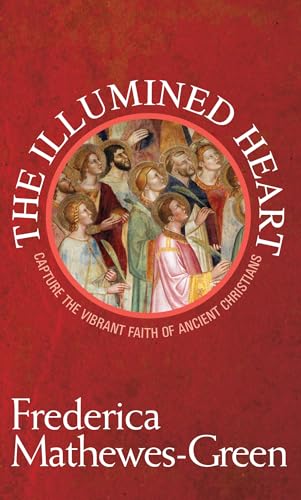 Beispielbild fr The Illumined Heart: Capture the Vibrant Faith of Ancient Christians zum Verkauf von BooksRun