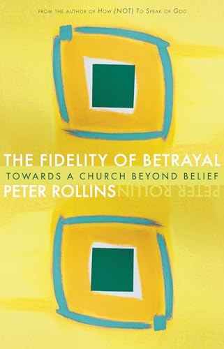 Beispielbild fr The Fidelity of Betrayal: Towards a Church Beyond Belief zum Verkauf von BooksRun