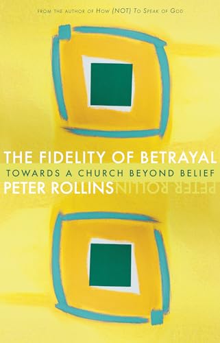 Stock image for The Fidelity of Betrayal: Towards a Church Beyond Belief for sale by Hippo Books