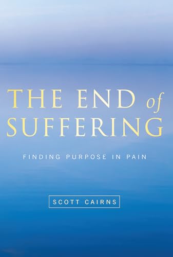 The End of Suffering: Finding Purpose in Pain (9781557255631) by Cairns, Scott