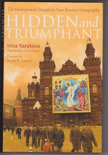 9781557255648: Hidden and Triumphant: The Underground Struggle to Save Russian Iconography