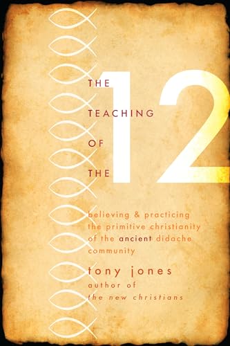 Stock image for The Teaching of the Twelve: Believing & Practicing the Primitive Christianity of the Ancient Didache Community for sale by Hippo Books