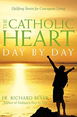 Stock image for The Catholic Heart Day by Day : Uplifting Stories for Courageous Living for sale by Tall Stories BA