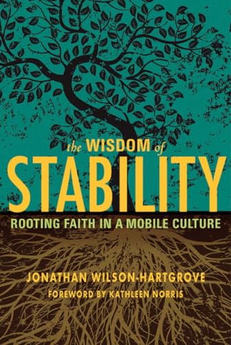 Stock image for The Wisdom of Stability: Rooting Faith in a Mobile Culture for sale by SecondSale
