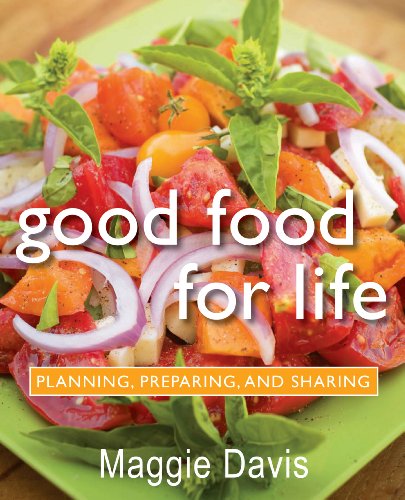 Stock image for Good Food for Life: Planning, Preparing, and Sharing for sale by Open Books