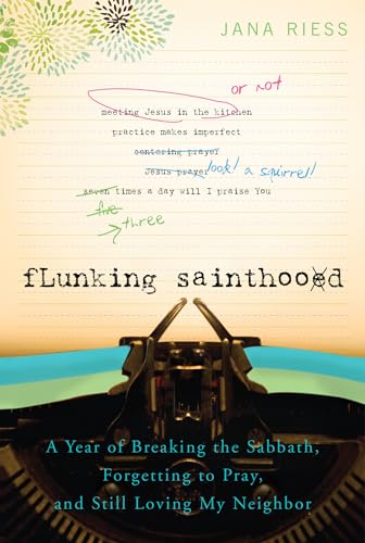 9781557256607: Flunking Sainthood: A Year of Breaking the Sabbath, Forgetting to Pray, and Still Loving My Neighbor
