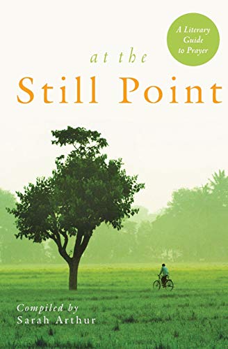 Beispielbild fr At the Still Point: A Literary Guide to Prayer in Ordinary Time zum Verkauf von ThriftBooks-Atlanta