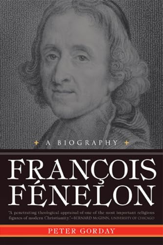 Beispielbild fr Francois Fe?nelon: A Biography The Apostle of Pure Love zum Verkauf von Montana Book Company