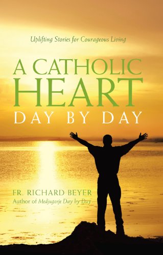 Stock image for A Catholic Heart Day by Day: Uplifting Stories for Courageous Living for sale by Wonder Book