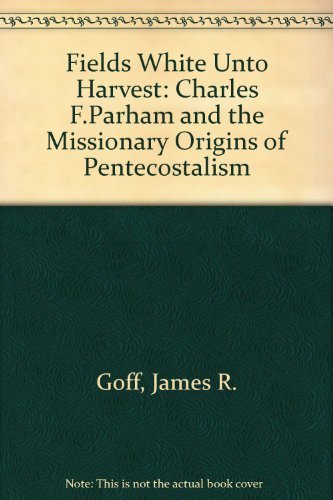 Beispielbild fr Fields White Unto Harvest: Charles F. Parham and the Missionary Origins of Pentecostalism zum Verkauf von HPB-Red