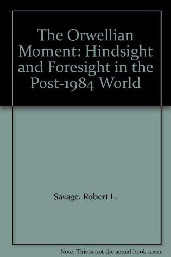 Beispielbild fr The Orwellian Moment : Hindsight and Foresight in the Post-1984 World zum Verkauf von Better World Books