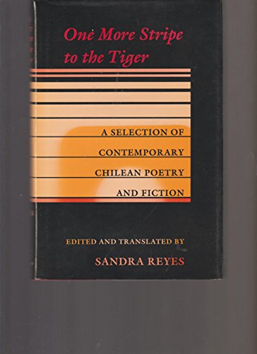 ONE MORE STRIPE TO THE TIGER : a Selection of Contemporary Chilean Poetry and Fiction