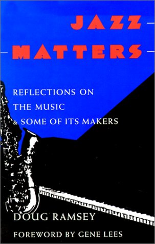 Jazz Matters: Reflections on the Music & Some of Its Makers (9781557280619) by Ramsey, Doug