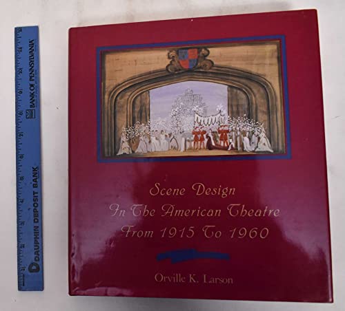Stock image for Scene Design in the American Theatre from 1915 to 1960 for sale by Front Cover Books