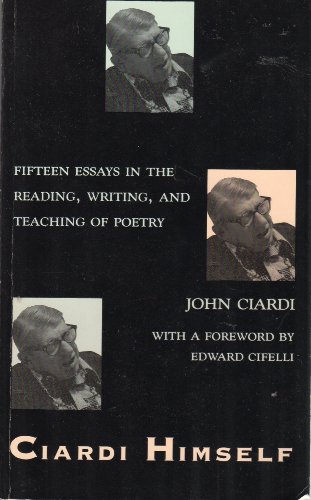 Stock image for Ciardi Himself: Fifteen Essays on the Reading, Writing and Teaching of Poetry for sale by Front Cover Books