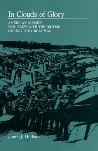 In Clouds of Glory: American Airmen Who Flew With the British During the Great War