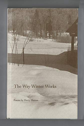 The Way Winter Works: Poems by Harry Humes
