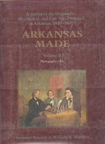 Stock image for Arkansas Made: A Survey of the Decorative, Mechanical and Fine Arts Produced in Arkansas, 1819-1870: 2 for sale by Edward D Andrews