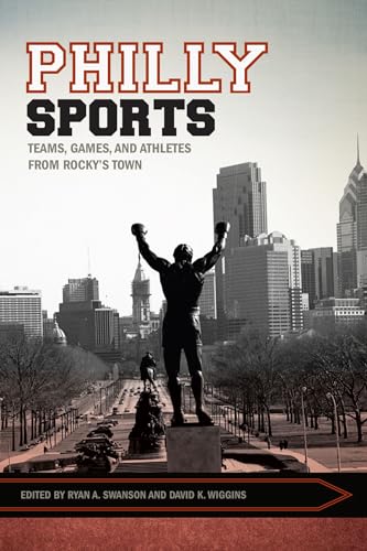 Stock image for Philly Sports: Teams, Games, and Athletes from Rocky's Town (Sport, Culture, and Society) for sale by SecondSale