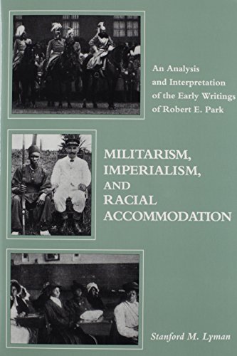 Beispielbild fr Militarism, Imperialism, and Racial Accommodation: An Analysis and Interpretation of the Early Writings of Robert E. Park zum Verkauf von Irish Booksellers