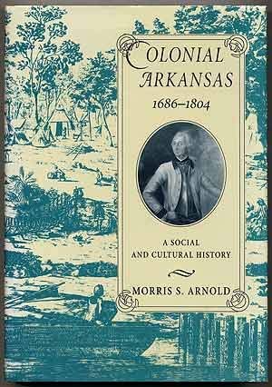 Beispielbild fr Colonial Arkansas, 1686-1804: A Social and Cultural History zum Verkauf von Wonder Book