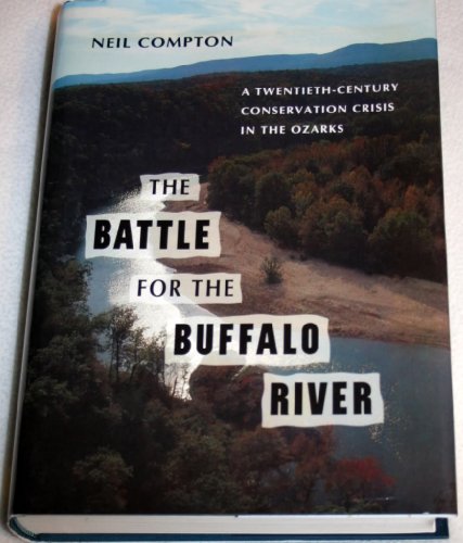 The Battle for the Buffalo River: A Twentieth-Century Conservation Crisis in the Ozarks (Inscribe...