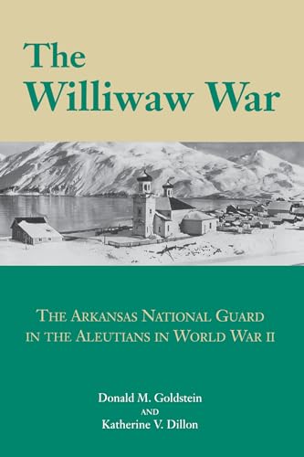 THE WILLIWAW WAR; THE ARKANSAS NATIONAL GUARD IN THE ALEUTIANS IN WORLD WAR II