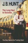 9781557282507: J. B. Hunt: The Long Haul to Success (The University of Arkansas Press Series in Business History, Vol 3)