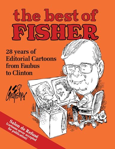 Beispielbild fr The Best of Fisher : 28 Years of Editorial Cartoons from Faubus to Clinton zum Verkauf von Better World Books