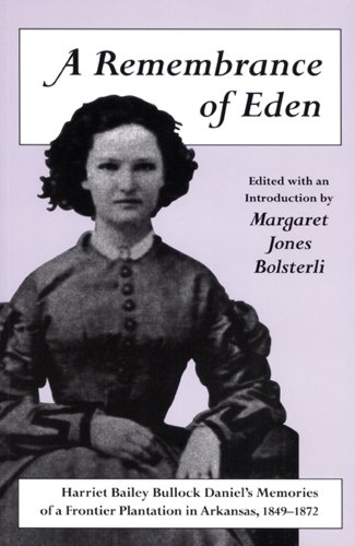 9781557282903: A Remembrance of Eden: Harriet Bailey Bullock Daniel's Memories of a Frontier Plantation in Arkansas, 1849-1872