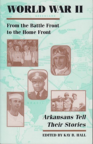 Stock image for World War II: From the Battle Front to the Home Front, Thirty-Five Arkansans Tell Their Stories for sale by Texas Star Books