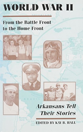 World War II: From the Battle Front to the Home Front, Arkansans Tell their Stories (9781557283962) by Hall, Kay B.