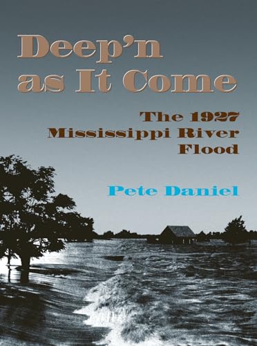 Deep'n as It Come: The 1927 Mississippi River Flood (9781557284013) by Pete Daniel