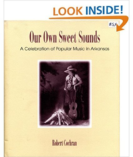 Stock image for Our Own Sweet Sounds: A Celebration of Popular Music in Arkansas for sale by Bluestem Books