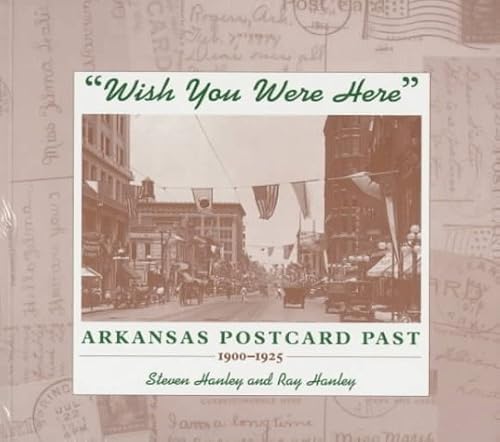 Imagen de archivo de Wish You Were Here: Arkansas Postcard Past, 1900-1925 a la venta por ThriftBooks-Dallas