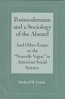 Beispielbild fr POSTMODERNISM AND A SOCIOLOGY OF THE ABSURD: AND OTHER ESSAYS ON THE "NOUVELLE VAGUE" IN AMERICAN SOCIAL SCIENCE. zum Verkauf von Burwood Books