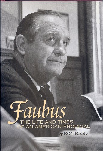 Stock image for Faubus: The Life and Times of an American Prodigal for sale by Ergodebooks