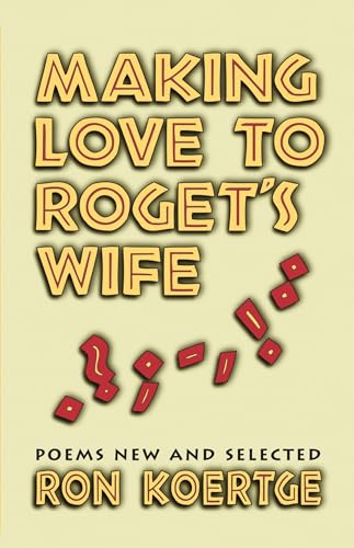 Making Love to Roget's Wife: Poems New and Selected (9781557284624) by Koertge, Ron