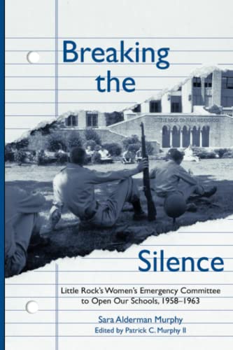 9781557285157: Breaking the Silence: The Little Rock Women's Emergency Committee to Open Our Schools, 1958–1963
