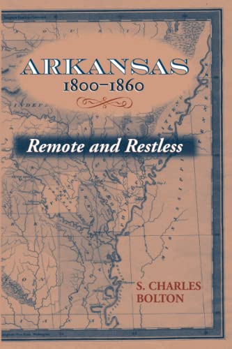 Stock image for Arkansas, 1800-1860: Remote and Restless (Histories of Arkansas) for sale by Half Price Books Inc.